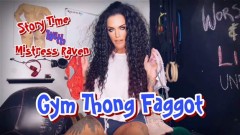 MistressRavenFD – GYM THONG FAGGOT
