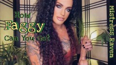 MistressRavenFD – HOW FAGGY CAN YOU GET