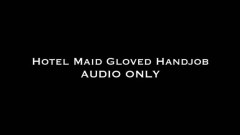 Nina Crowne – Hotel Maid Gloved Handjob AUDIO ONLY