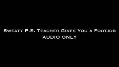 Nina Crowne – Sweaty P.E. Teacher Gives You a FootJob AUDIO ONLY