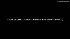 Nina Crowne – Threesome During Study Session Audio