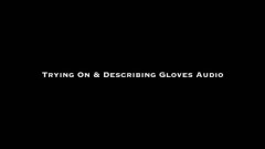 Nina Crowne – Trying On & Describing Gloves AUDIO